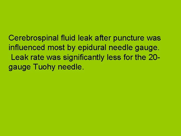 Cerebrospinal fluid leak after puncture was influenced most by epidural needle gauge. Leak rate