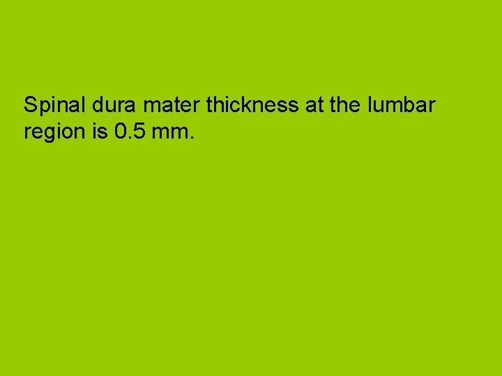 Spinal dura mater thickness at the lumbar region is 0. 5 mm. 