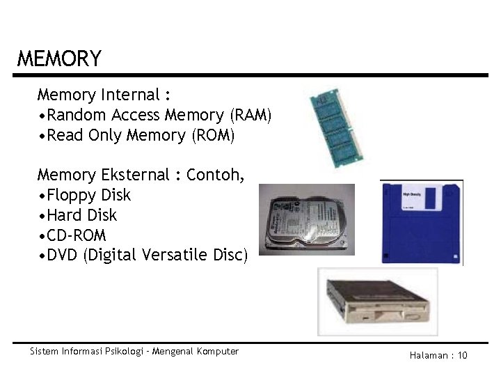 MEMORY Memory Internal : • Random Access Memory (RAM) • Read Only Memory (ROM)