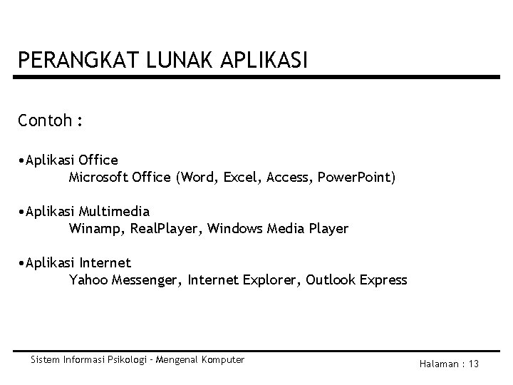 PERANGKAT LUNAK APLIKASI Contoh : • Aplikasi Office Microsoft Office (Word, Excel, Access, Power.