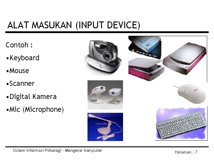 ALAT MASUKAN (INPUT DEVICE) Contoh : • Keyboard • Mouse • Scanner • Digital