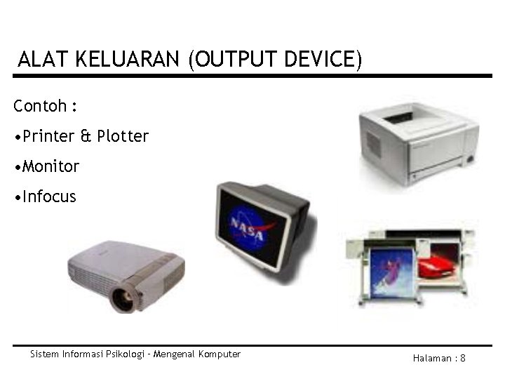 ALAT KELUARAN (OUTPUT DEVICE) Contoh : • Printer & Plotter • Monitor • Infocus