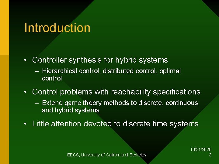 Introduction • Controller synthesis for hybrid systems – Hierarchical control, distributed control, optimal control