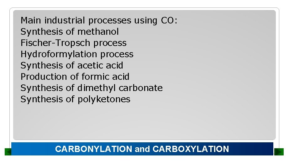 Main industrial processes using CO: Synthesis of methanol Fischer-Tropsch process Hydroformylation process Synthesis of
