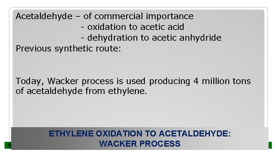 Acetaldehyde – of commercial importance - oxidation to acetic acid - dehydration to acetic