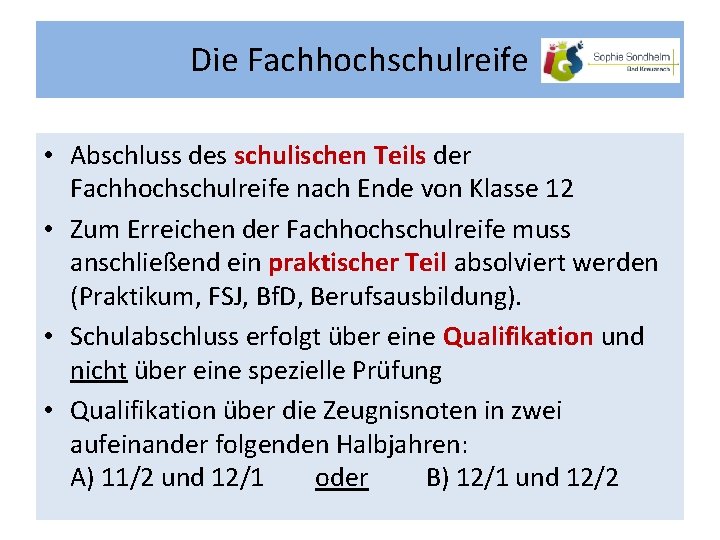 Die Fachhochschulreife • Abschluss des schulischen Teils der Fachhochschulreife nach Ende von Klasse 12 Die Fachhochschulreife • Abschluss des schulischen Teils der Fachhochschulreife nach Ende von Klasse 12