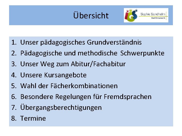 Übersicht 1. 2. 3. 4. 5. 6. 7. 8. Unser pädagogisches Grundverständnis Pädagogische und