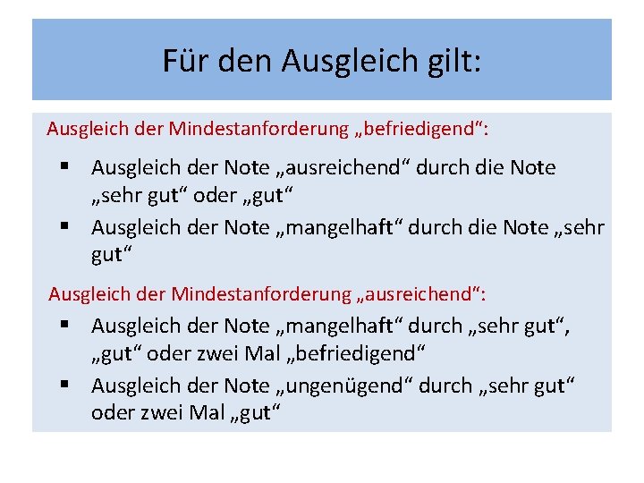 Für den Ausgleich gilt: Ausgleich der Mindestanforderung „befriedigend“: § Ausgleich der Note „ausreichend“ durch