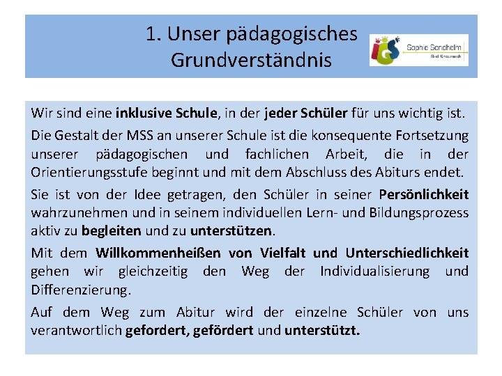 1. Unser pädagogisches Grundverständnis Wir sind eine inklusive Schule, in der jeder Schüler für