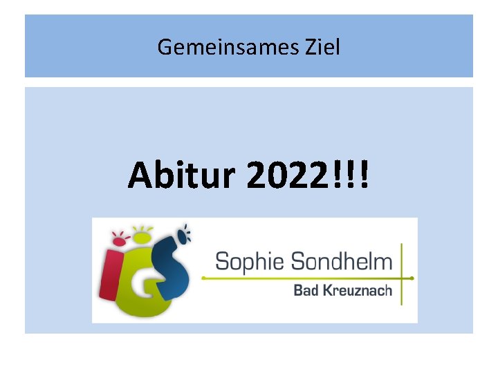 Gemeinsames Ziel Abitur 2022!!! Gemeinsames Ziel Abitur 2022!!!