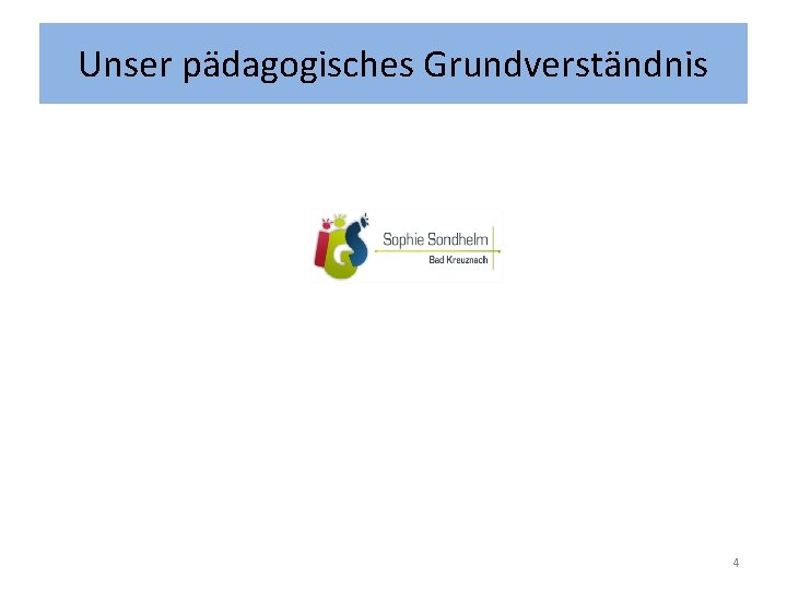 Unser pädagogisches Grundverständnis 4 