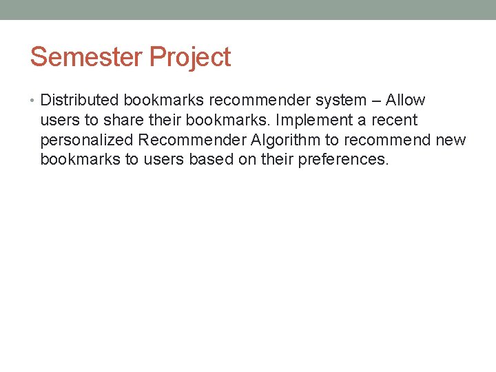 Semester Project • Distributed bookmarks recommender system – Allow users to share their bookmarks.