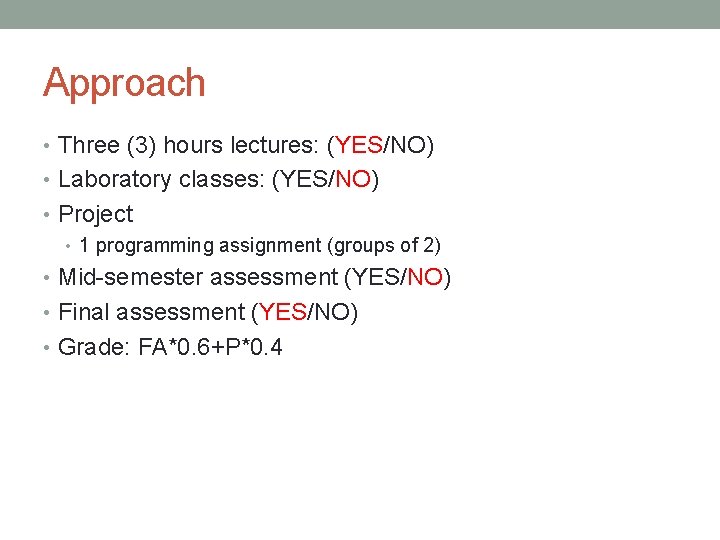 Approach • Three (3) hours lectures: (YES/NO) • Laboratory classes: (YES/NO) • Project •