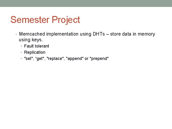 Semester Project • Memcached implementation using DHTs – store data in memory using keys.