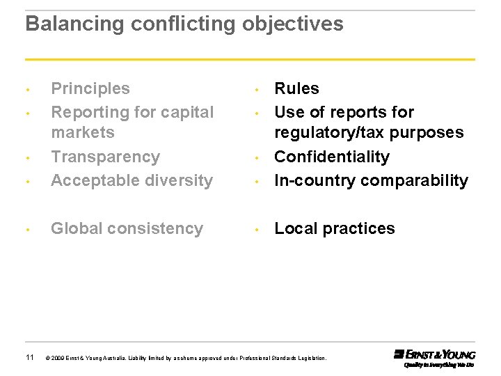 Balancing conflicting objectives • • Principles Reporting for capital markets Transparency Acceptable diversity •