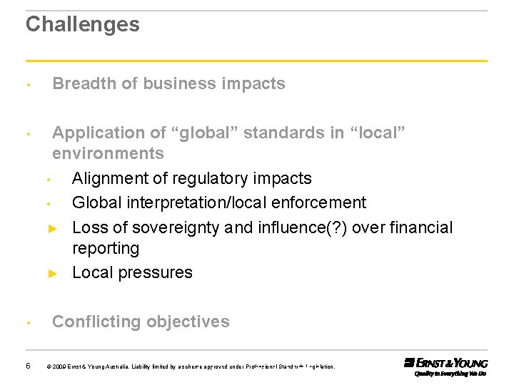 Challenges • • • 6 Breadth of business impacts Application of “global” standards in