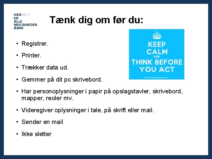Tænk dig om før du: • Registrer. • Printer. • Trækker data ud. •