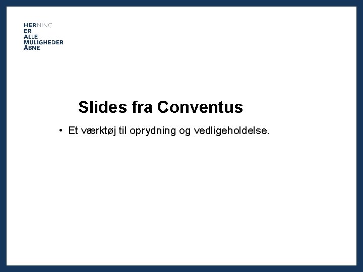 Slides fra Conventus • Et værktøj til oprydning vv og vedligeholdelse. 