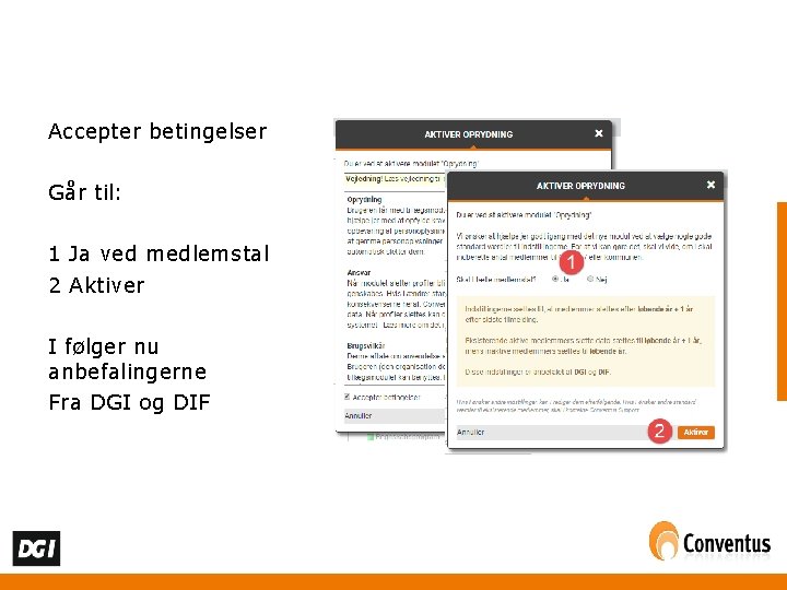 Accepter betingelser Går til: 1 Ja ved medlemstal 2 Aktiver I følger nu anbefalingerne
