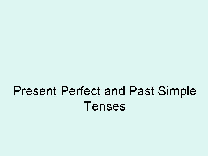 Present Perfect and Past Simple Tenses 