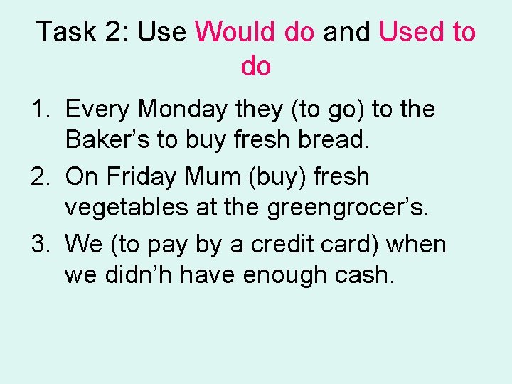 Task 2: Use Would do and Used to do 1. Every Monday they (to