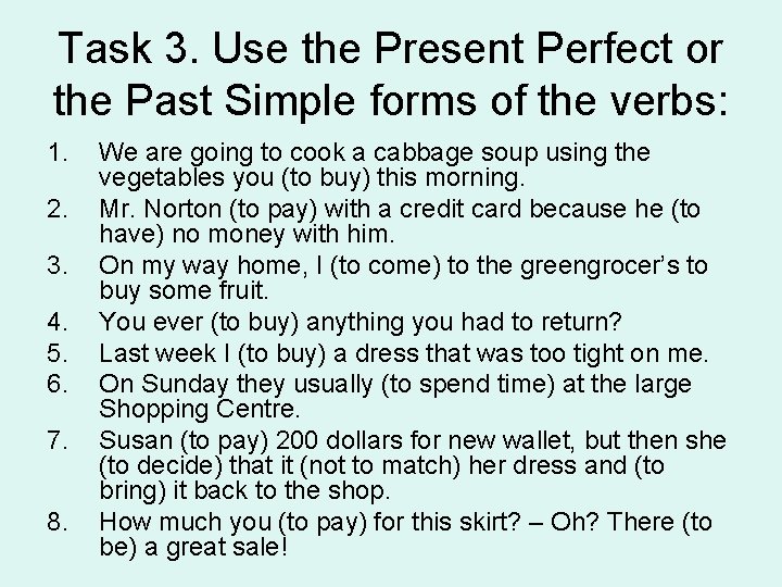 Task 3. Use the Present Perfect or the Past Simple forms of the verbs: