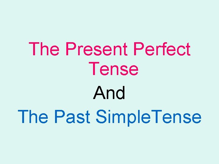 The Present Perfect Tense And The Past Simple. Tense 