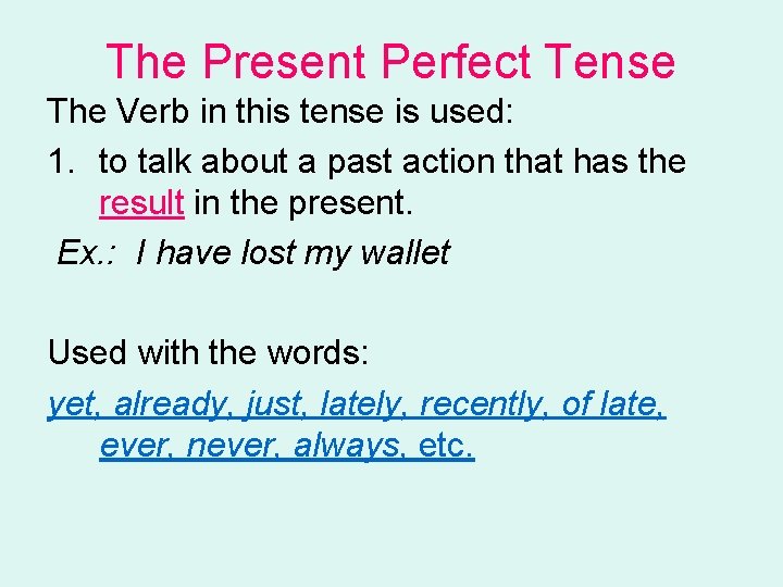 The Present Perfect Tense The Verb in this tense is used: 1. to talk