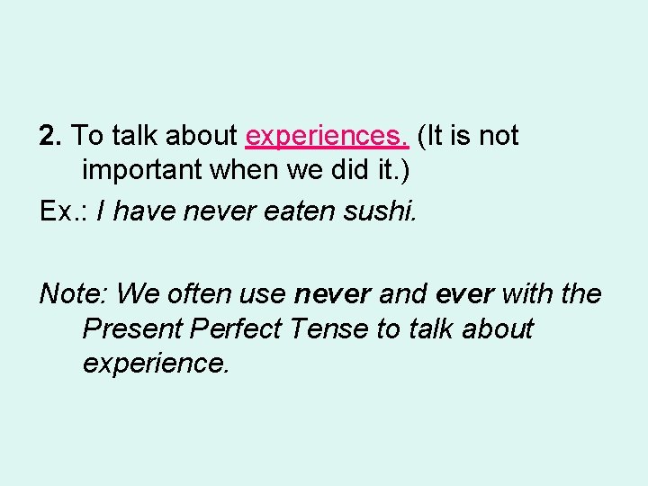 2. To talk about experiences. (It is not important when we did it. )