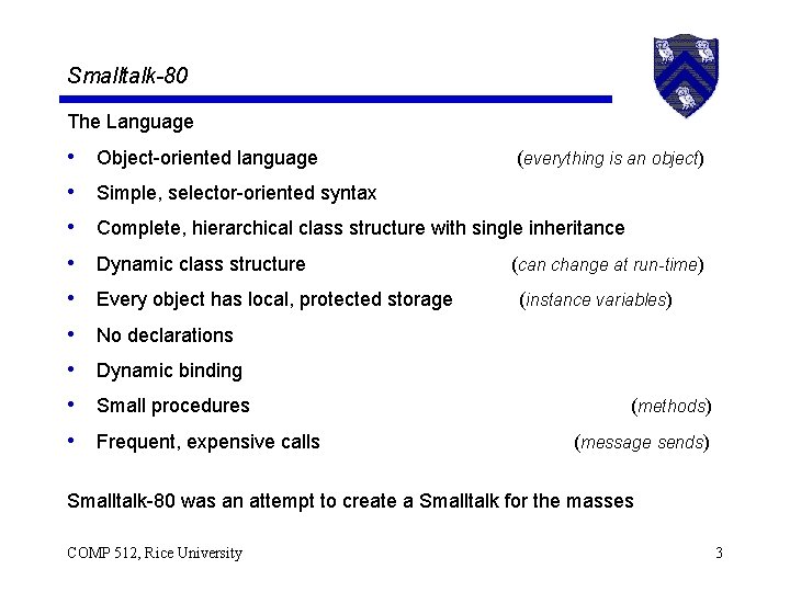 Smalltalk-80 The Language • • • Object-oriented language (everything is an object) Simple, selector-oriented