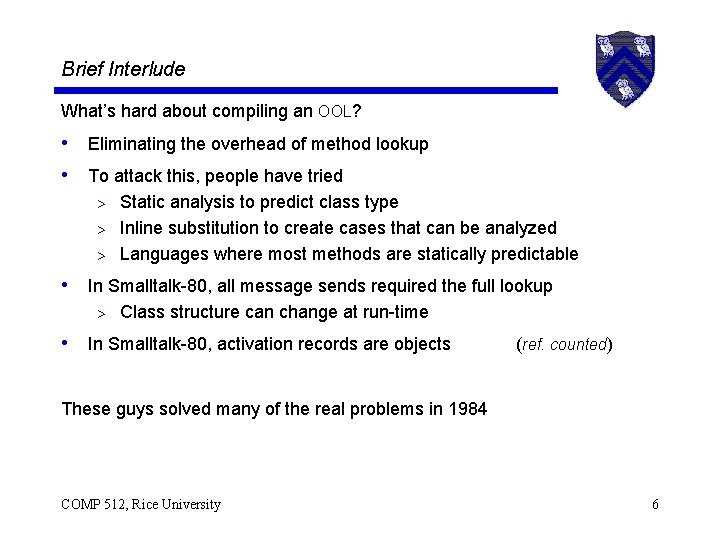 Brief Interlude What’s hard about compiling an OOL? • Eliminating the overhead of method