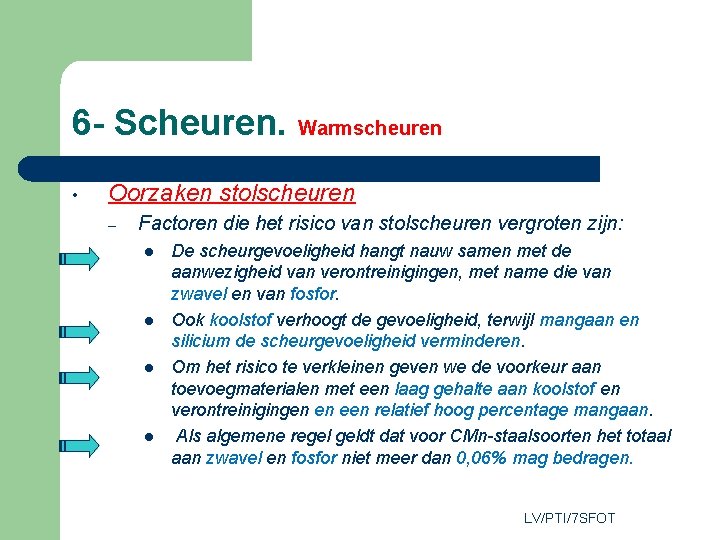 6 - Scheuren. Warmscheuren • Oorzaken stolscheuren – Factoren die het risico van stolscheuren