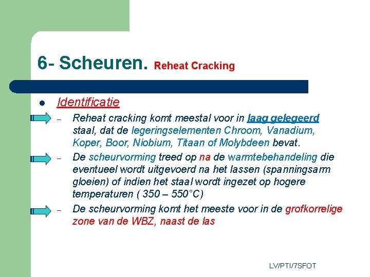 6 - Scheuren. Reheat Cracking l Identificatie – – – Reheat cracking komt meestal