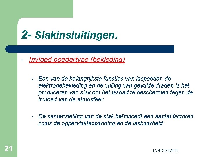 2 - Slakinsluitingen. • 21 Invloed poedertype (bekleding) • Een van de belangrijkste functies