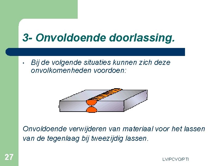 3 - Onvoldoende doorlassing. • Bij de volgende situaties kunnen zich deze onvolkomenheden voordoen: