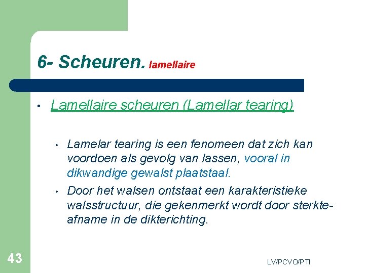 6 - Scheuren. lamellaire • Lamellaire scheuren (Lamellar tearing) • • 43 Lamelar tearing