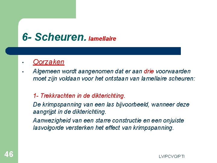 6 - Scheuren. lamellaire • Oorzaken • Algemeen wordt aangenomen dat er aan drie