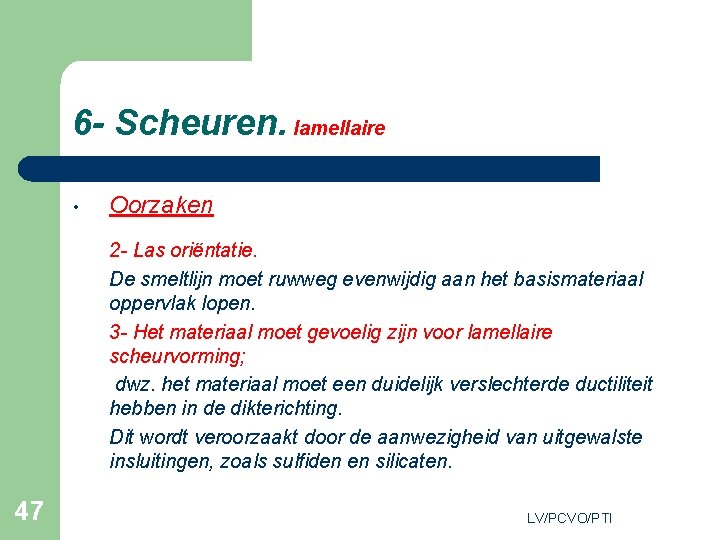 6 - Scheuren. lamellaire • Oorzaken 2 - Las oriëntatie. De smeltlijn moet ruwweg