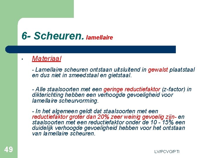 6 - Scheuren. lamellaire • Materiaal - Lamellaire scheuren ontstaan uitsluitend in gewalst plaatstaal