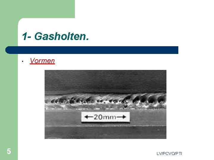 1 - Gasholten. • 5 Vormen LV/PCVO/PTI 