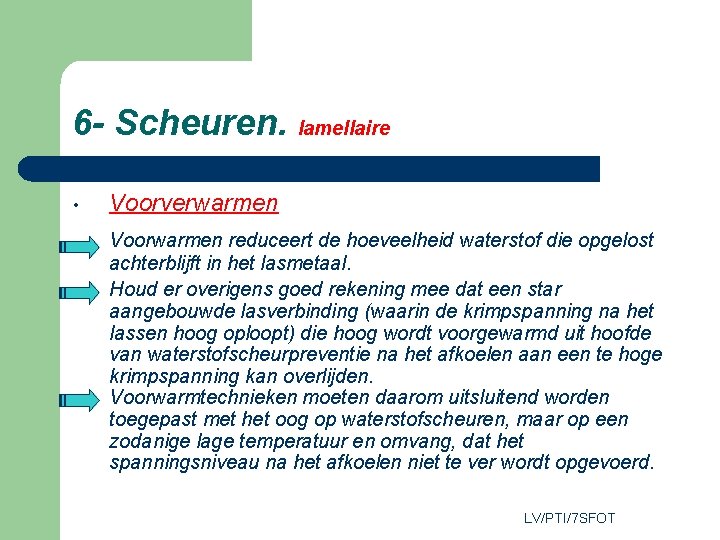 6 - Scheuren. lamellaire • Voorverwarmen Voorwarmen reduceert de hoeveelheid waterstof die opgelost achterblijft