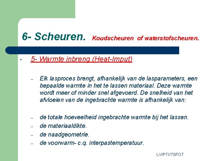 6 - Scheuren. • Koudscheuren of waterstofscheuren. 5 - Warmte inbreng (Heat-Imput) – Elk