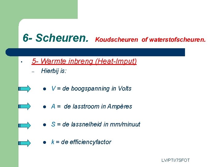 6 - Scheuren. • Koudscheuren of waterstofscheuren. 5 - Warmte inbreng (Heat-Imput) – Hierbij