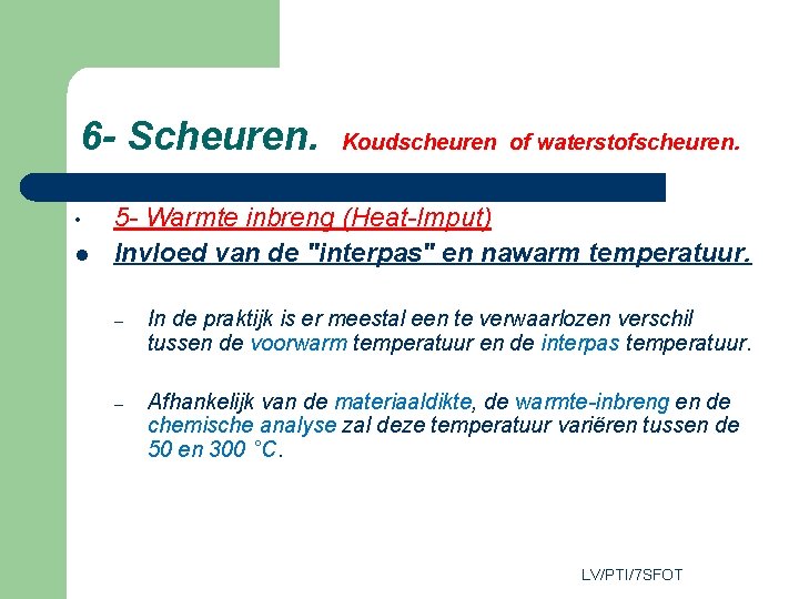 6 - Scheuren. • l Koudscheuren of waterstofscheuren. 5 - Warmte inbreng (Heat-Imput) Invloed