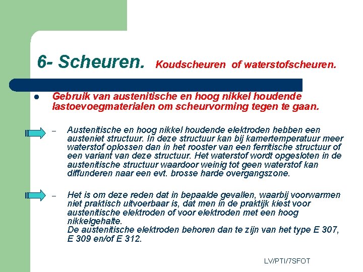 6 - Scheuren. l Koudscheuren of waterstofscheuren. Gebruik van austenitische en hoog nikkel houdende