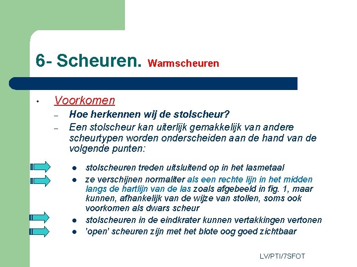 6 - Scheuren. Warmscheuren • Voorkomen – – Hoe herkennen wij de stolscheur? Een