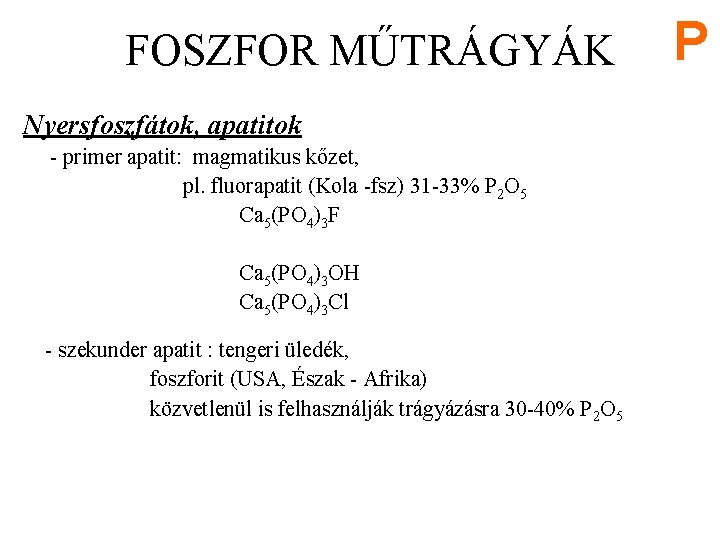 FOSZFOR MŰTRÁGYÁK Nyersfoszfátok, apatitok - primer apatit: magmatikus kőzet, pl. fluorapatit (Kola -fsz) 31