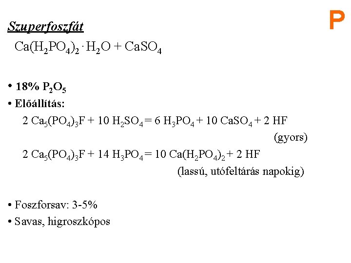 Szuperfoszfát Ca(H 2 PO 4)2. H 2 O + Ca. SO 4 • 18%