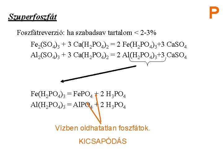 P Szuperfoszfát Foszfátreverzió: ha szabadsav tartalom < 2 -3% Fe 2(SO 4)3 + 3