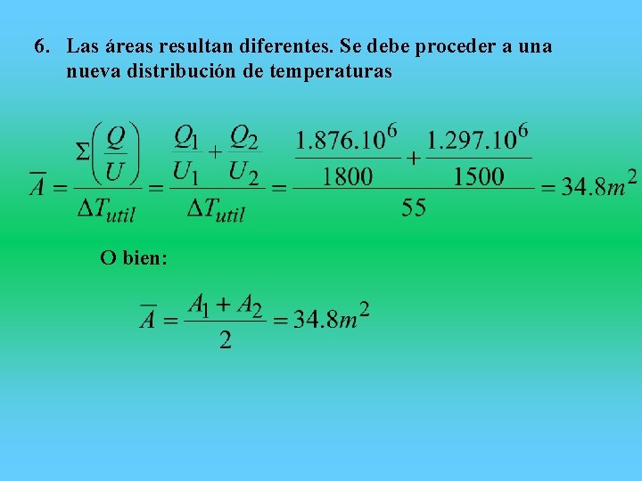 6. Las áreas resultan diferentes. Se debe proceder a una nueva distribución de temperaturas